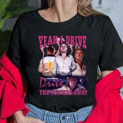 Yeah I Drive Drive The Btches Away Shirt Yeah I Drive Drive The Btches Away Shirt $19.95