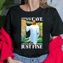 Coming Out Of My Cave And I've Been Doing Just Fine Shirt $19.95
