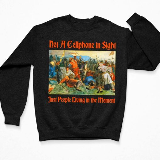 Not A Cellphone In Sight Just People Living In The Moment Shirt $19.95