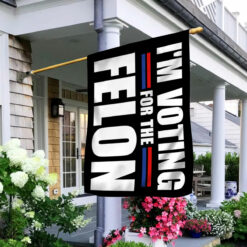 I'm Voting For The Felon Flag $30.95