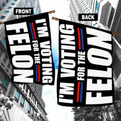 I'm Voting For The Felon Flag $30.95