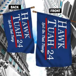 Hawk Tuah 24 Spit On That Thang Campaign Flag $30.95