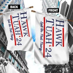 Hawk Tuah 24 Spit On That Thang FlagFlag Garden $30.95