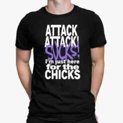 Attack Attack Sucks I'm Just Here For The Chicks Shirt