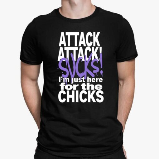 Attack Attack Sucks I'm Just Here For The Chicks Shirt $19.95