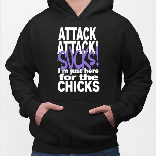 Attack Attack Sucks I'm Just Here For The Chicks Shirt $19.95