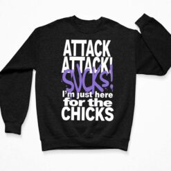 Attack Attack Sucks I'm Just Here For The Chicks Shirt $19.95
