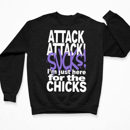 Attack Attack Sucks I'm Just Here For The Chicks Shirt $19.95