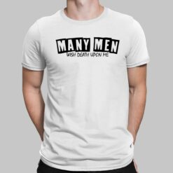 Many Men Wish Death Upon Me Shirt