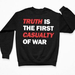 Truth Is The First Casualty Of War Shirt $19.95