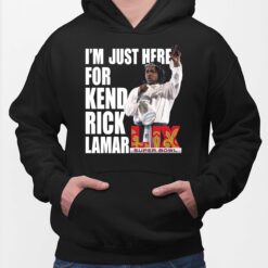 I'm Just Here for Kendrick Lamar Super Bowl 2025 Shirt $19.95