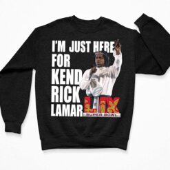 I'm Just Here for Kendrick Lamar Super Bowl 2025 Shirt $19.95