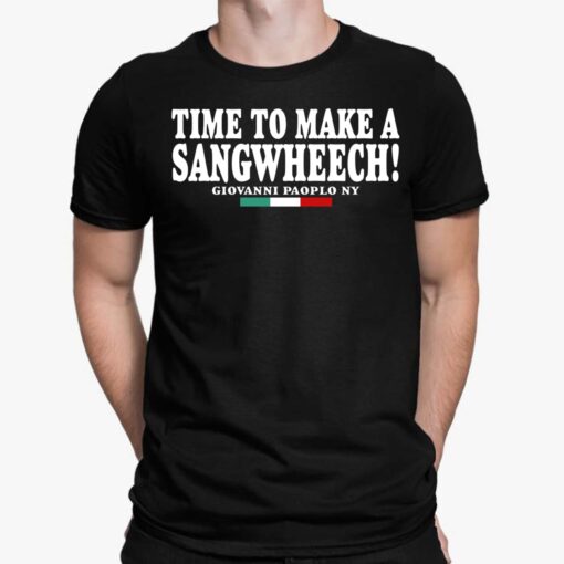 Time To Make A Sangwheech Shirt $19.95
