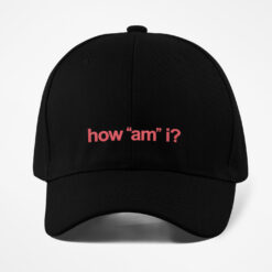 How Am I Hat Cap $29.95