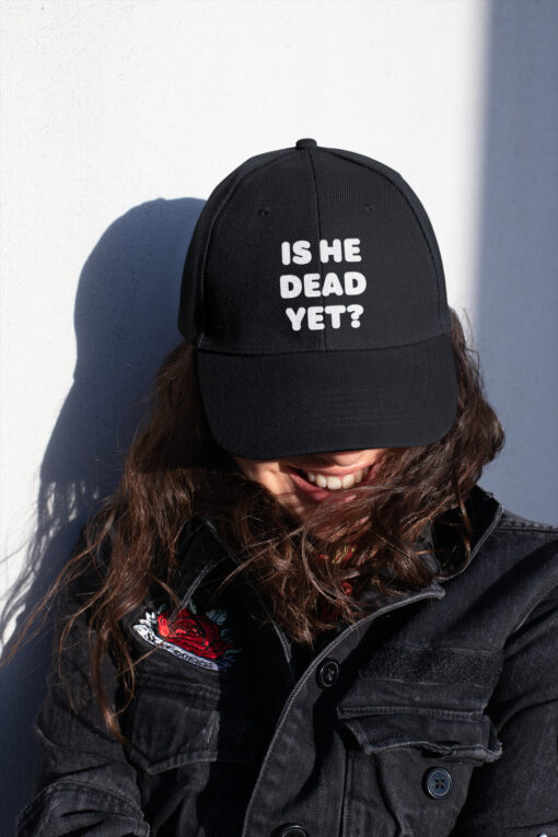 Unisex Is He Dead Yet Hat $29.95