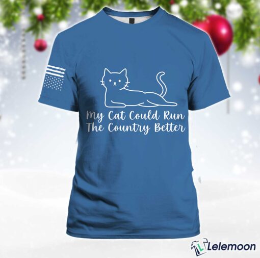 Blue My Cat Could Run The Country Better Shirt $30.95