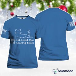Blue My Cat Could Run The Country Better Shirt $30.95