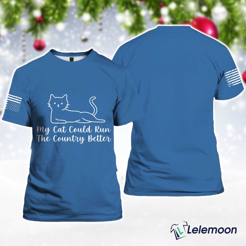 Blue My Cat Could Run The Country Better Shirt Blue My Cat Could Run The Country Better Shirt $30.95