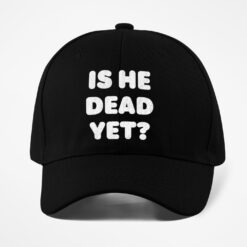 Unisex Is He Dead Yet Hat $29.95