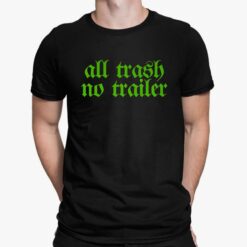 All Trash No Trailer Shirt