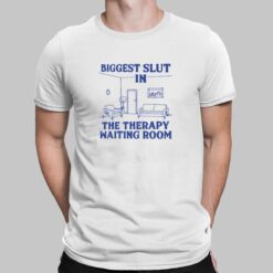 Biggest Slut In the Therapy Waiting Room Shirt