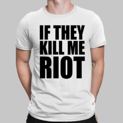 If They Kill Me Riot Shirt