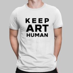 Keep Art Human Shirt