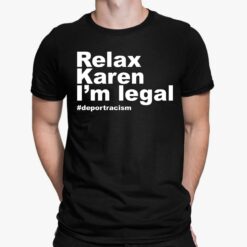 Relax Karen I'm Legal Deportracism Shirt