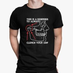 This Is A Reminder To Always Clench Your Jaw Shirt