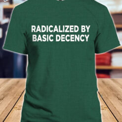 Green Radicalized By Basic Decency FDT Shirt