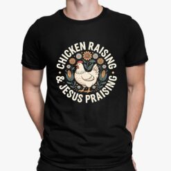 Chicken Raising And Jesus Praising Shirt