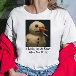 It Looks Just As Smart When You Do It Snowman Shirt $19.95