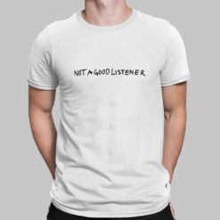 Not A Good Listener Shirt