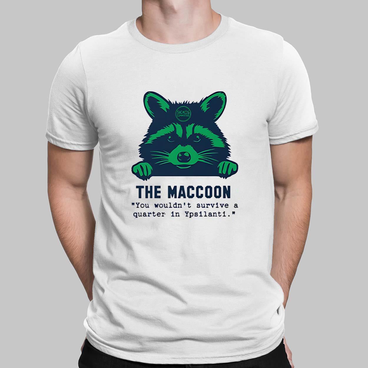 Raccoon The Maccoon You Would Not Survive A Quarter In Ypsilanti Shirt $19.95