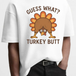 Guess What Turkey Butt Shirt