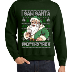 I Saw Santa Splitting The G Ugly Christmas Sweater