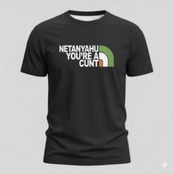 Netanyahu You're a Cunt Shirt